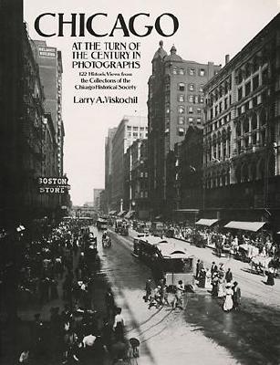 Chicago at the Turn of the Century in Photographs: 122 Historic Views from the Collections of the Chicago Historical Society - Viskochil, Larry A