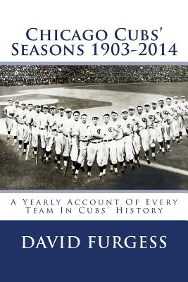 Chicago Cubs Seasons 1903-2014 - Furgess, David