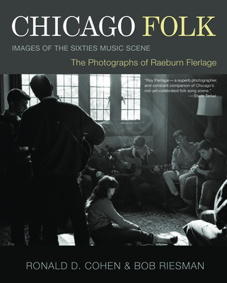 Chicago Folk: Images of the Sixties Music Scene - Flerlage, Raeburn (Photographer), and Riesman, Bob (Editor)