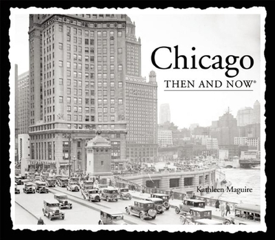 Chicago Then & Now - Maguire, Kathleen