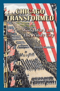 Chicago Transformed: World War I and the Windy City