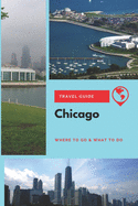 Chicago Travel Guide: Where to Go & What to Do