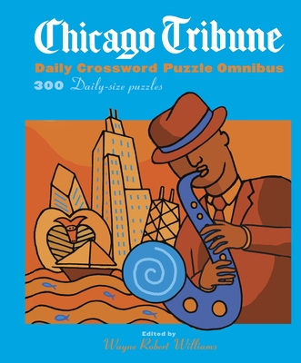 Chicago Tribune Daily Crossword Puzzle Omnibus: 300 Daily-Size Puzzles - Williams, Wayne Robert