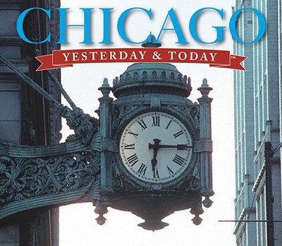 Chicago Yesterday and Today - Lindberg, Richard C, and Carlson, Carol Jean