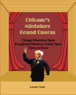 Chicago's Unique Miniature Operas: Chicago Puppet Opera, Kungsholm Miniature Grand Opera, Opera in Focus