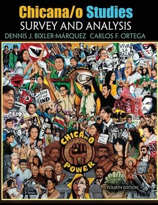 Chicana/o Studies: Survey and Analysis - Bixler-Marquez, Dennis J, and Ortega, Carlos F