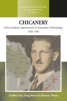 Chicanery: Senior Academic Appointments in Antipodean Anthropology, 1920-1960 - Gray, Geoffrey, and Munro, Doug, and Winter, Christine