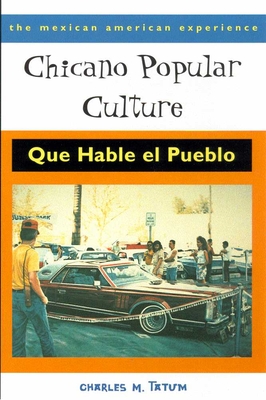 Chicano Popular Culture: Que Hable El Pueblo - Tatum, Charles M