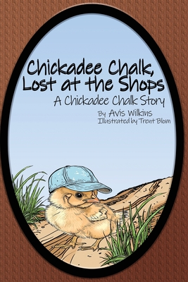 Chickadee Chalk, Lost at the Shops: A Chickadee Chalk Story - Wilkins, Avis