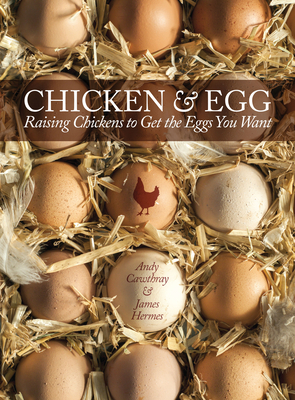 Chicken and Egg: Raising Chickens to Get the Eggs You Want - Cawthray, Andy, and Hermes, James