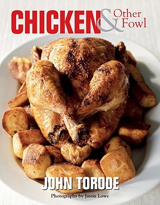 Chicken and Other Fowl - Torode, John, and Lowe, Jason (Photographer)