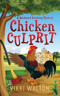 Chicken Culprit: A Backyard Farming Mystery - Walton, Vikki