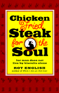 Chicken Fried Steak for the Soul: For Man Does Not Live by Biscuits Alone for Man Does Not Live by Biscuits Alone - English, Roy