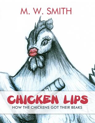 Chicken Lips: How the Chickens Got Their Beaks - Smith, M W, Professor