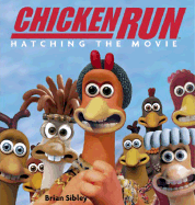 Chicken Run: Hatching the Movie - Sibley, Brian