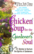 Chicken Soup for the Gardener's Soul: 101 Stories to Nurture the Spirits of Gardeners