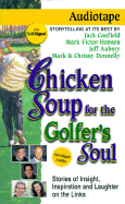 Chicken Soup for the Golfer's Soul: Stories of Insight, Inspiration and Laughter on the Links - Canfield, Jack, and Hansen, Mark Victor, and Aubery, Jeff