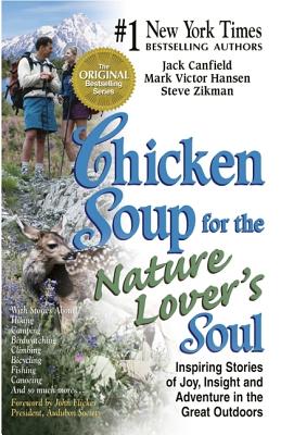 Chicken Soup for the Nature Lover's Soul: Inspiring Stories of Joy, Insight and Adventure in the Great Outdoors - Canfield, Jack (Editor), and Zikman, Steve (Editor), and Hansen, Mark Victor (Editor)