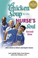 Chicken Soup for the Nurse's Soul: Second Dose: More Stories to Honor and Inspire Nurses - Canfield, Jack, and Hansen, Mark Victor, and Thieman, LeAnn, LPN