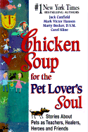 Chicken Soup for the Pet Lover's Soul: Stories about Pets as Teachers, Healers, Heroes and Friends