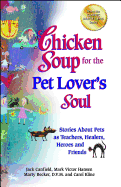 Chicken Soup For The Pet Lovers Soul: Stories about pets as teachers, healers, heroes and friends