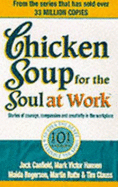 Chicken soup for the soul at work : stories of courage, compassion and creativity in the workplace - Canfield, Jack