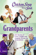 Chicken Soup for the Soul: Grandparents: 101 Stories of Love, Laughs and Lessons Across the Generations