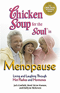 Chicken Soup for the Soul in Menopause: Living and Laughing Through Hot Flashes and Hormones