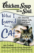 Chicken Soup for the Soul: What I Learned from the Cat: 101 Stories about Life, Love, and Lessons