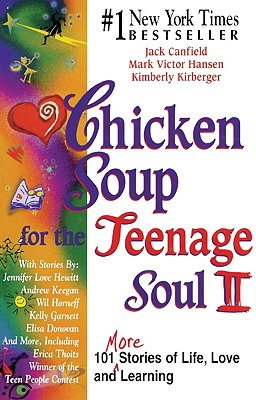 Chicken Soup for the Teenage Soul II: 101 More Stories of Life, Love and Learning - Canfield, Jack, and Kirberger, Kimberly, and Hansen, Mark Victor
