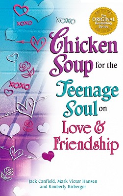Chicken Soup for the Teenage Soul on Love and Friendship - Canfield, Jack, and Hansen, Mark Victor, and Kirberger, Kimberly