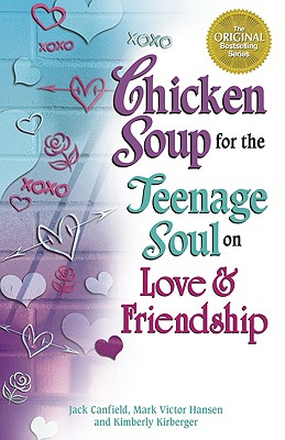 Chicken Soup for the Teenage Soul on Love & Friendship - Canfield, Jack, and Hansen, Mark Victor, and Kirberger, Kimberly
