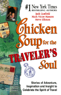 Chicken Soup for the Traveler's Soul: Stories of Adventure, Inspiration and Insight to Celebrate the Spirit of Travel