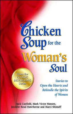 Chicken Soup for the Woman's Soul: Stories to Open the Heart and Rekindle the Spirit of Women - Canfield, Jack, and Hansen, Mark Victor, and Hawthorne, Jennifer Read