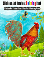 Chickens And Roosters Coloring Book: A Unique And Various Items Collection Of Coloring Pages