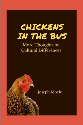 Chickens in the Bus: More Thoughts on Cultural Differences - Mbele, Joseph