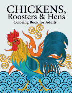 Chickens, Roosters & Hens Coloring Book for Adults: A Really Relaxing Coloring Book to Calm Down & Relieve Stress