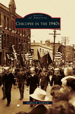 Chicopee in the 1940s - Jendrysik, Stephen R