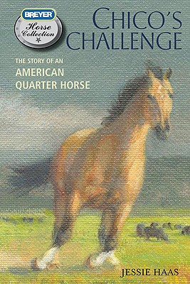 Chico's Challenge: The Story of an American Quarter Horse - Haas, Jessie