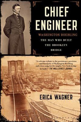 Chief Engineer: Washington Roebling, the Man Who Built the Brooklyn Bridge - Wagner, Erica