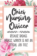 Chief Nursing Officer: Because Badass Miracle Worker Is Not An Official Job Title Blank Lined Notebook Cute Journals for Chief Nursing Officer Gift