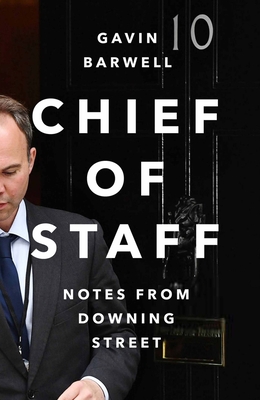 Chief of Staff: Notes from Downing Street - Barwell, Gavin