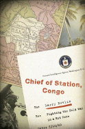Chief of Station, Congo: A Memoir of 1960-67