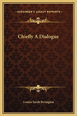 Chiefly a Dialogue - Bevington, Louisa Sarah