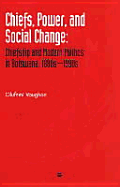 Chiefs, Power, and Social Change: Chiefship and Modern Politics in Botswana, 1880s-1990s - Vaughan, Olufemi