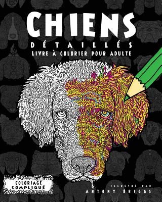 Chiens D?taill?s- Livre ? colorier pour adulte - Briggs, Antony (Illustrator), and Complique, Coloriage