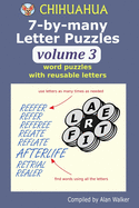 Chihuahua 7-by-many Letter Puzzles Volume 3: Word puzzles with reusable letters