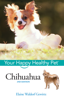 Chihuahua: Your Happy Healthy Pet - Waldorf Gewirtz, Elaine