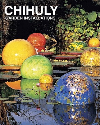 Chihuly Garden Installations - Chihuly, Dale, and Ebony, David (Contributions by), and Richardson, Tim (Contributions by)