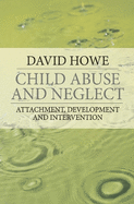 Child Abuse and Neglect: Attachment, Development and Intervention